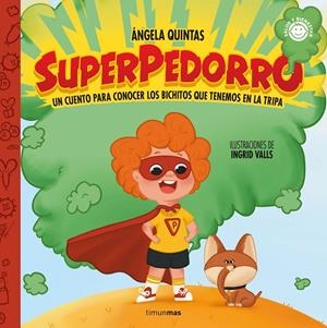 Superpedorro. Un cuento para conocer los bichitos que tenemos en la tripa | 9788408274582 | Quintas, Ángela