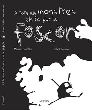 A TOTS ELS MONSTRES ELS FA POR LA FOSCOR    * | 9788492750917 | Escoffier, Michaël