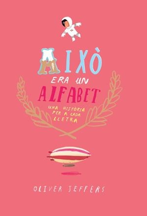 Això era un Alfabet. Una història per a cada cada lletra | 9788416394074 | Oliver Jeffers