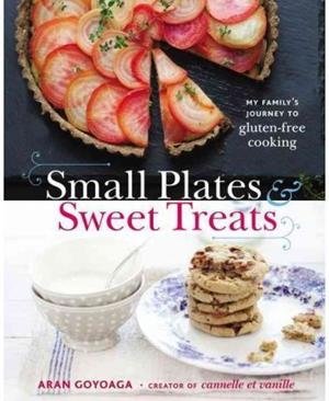 Small Plates and sweet treats. My Family's Journey to Gluten-Free Cooking | 9780316187459 | Aran Goyoaga