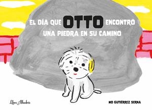 El día que OTTO encontró una piedra en su camino | 9788412650730 | Gutiérrez Serna, Mónica