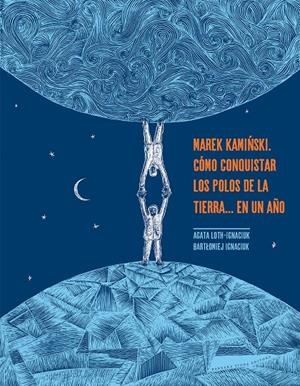 Marek Kaminski. Cómo conquistar los polos de la Tierra... en un año | 9788416985456