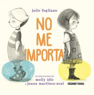 No me Importa | 9786075577869 | Julie Fogliano// Molly Idle// Juana Martinez-Neal