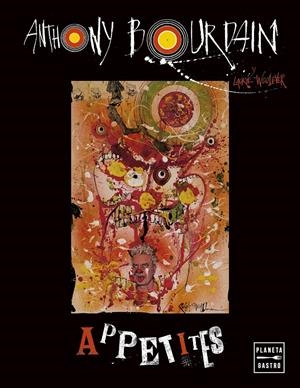 Appetites. Edición tapa blanda | 9788408287056 | Bourdain, Anthony